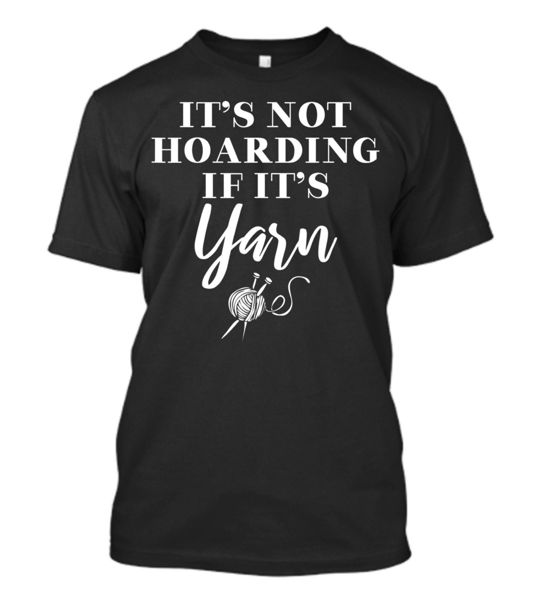 It's Not Hoarding If It's Yarn Knitting Knitter T-Shirt