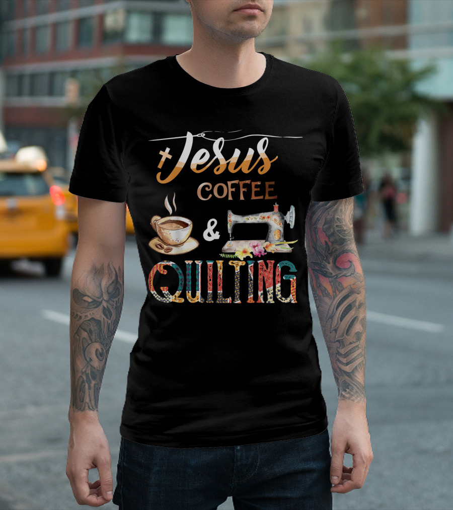 Jesus Coffee and Quilting with Cup and Sewing Machine T-Shirt