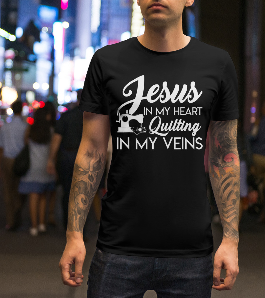 Jesus In My Heart Quilting In My Veins T-Shirt