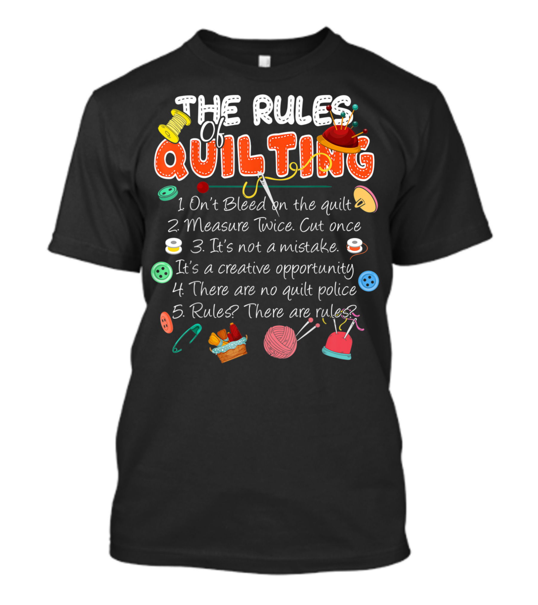 The Rules Of Quilting: Creative Opportunity With No Quilt Police T-Shirt