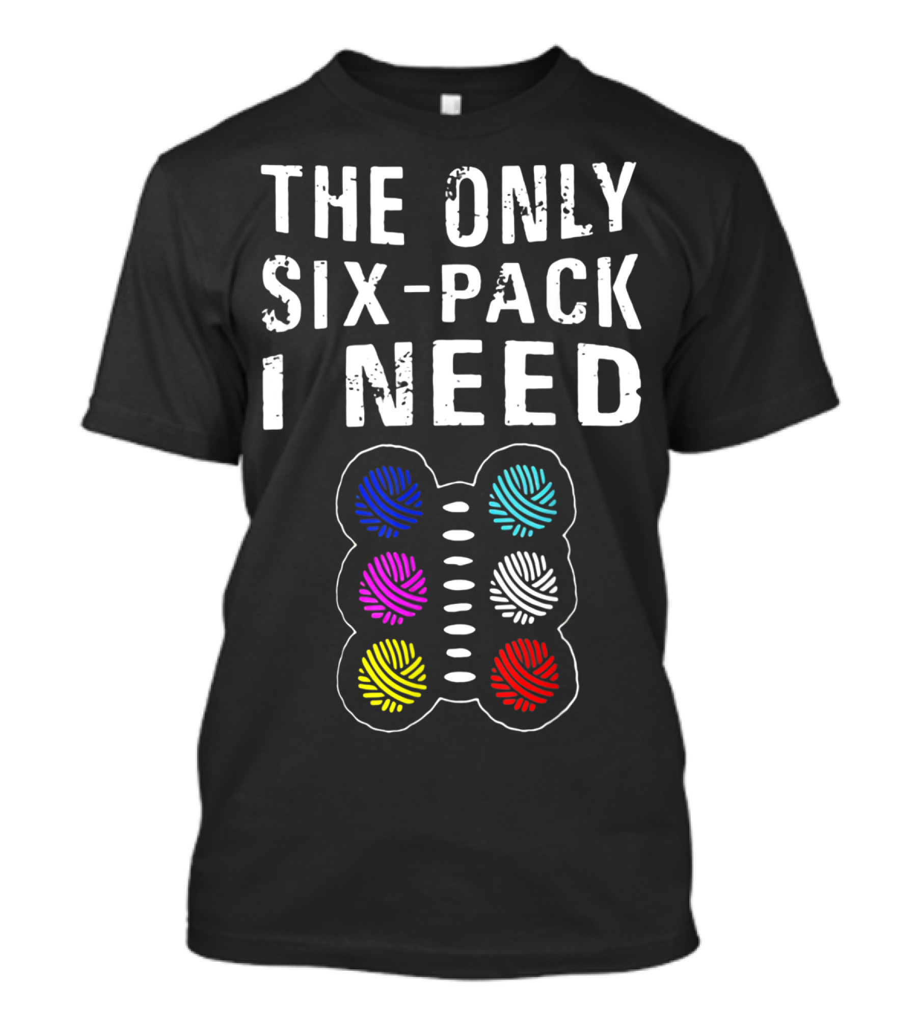 The Only Six-Pack I Need Crochet Quilting Yarn Balls T-Shirt