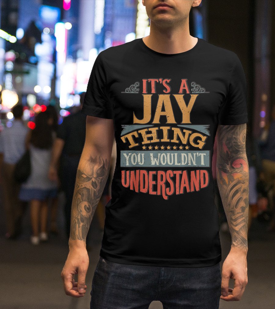 It's A Jay Thing You Wouldn't Understand T-Shirt