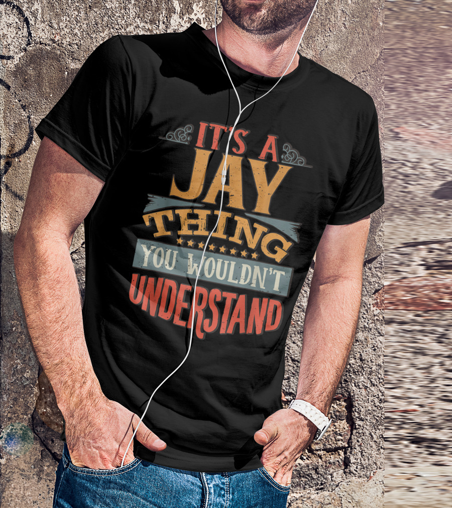 It's A Jay Thing You Wouldn't Understand T-Shirt