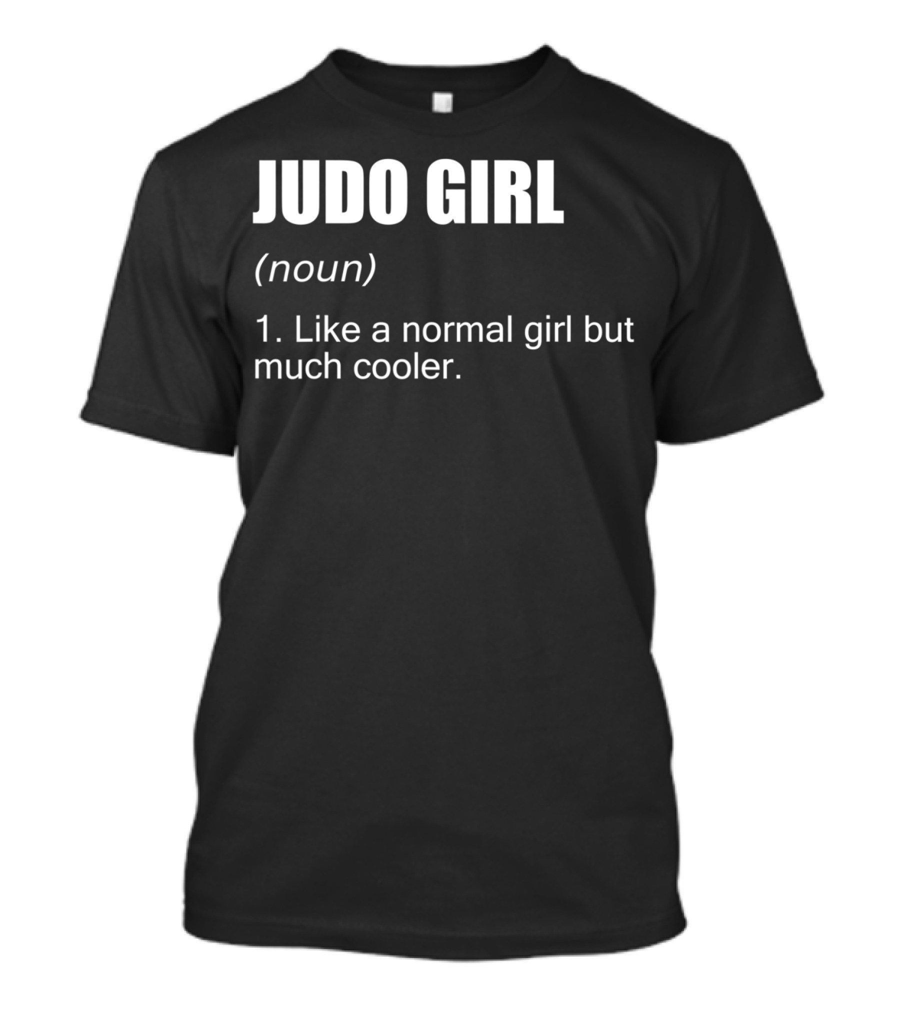 Judo Girl Noun Like A Normal Girl But Much Cooler T-Shirt
