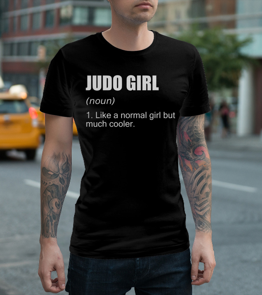 Judo Girl Noun Like A Normal Girl But Much Cooler T-Shirt