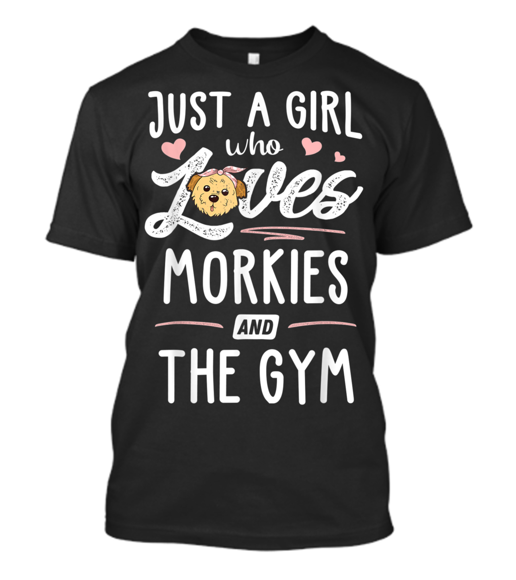 Just A Girl Who Loves Morkies And The Gym Cute Puppy Hearts Fitness T-Shirt