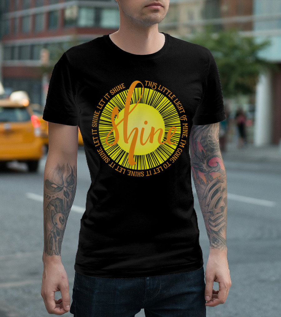 Shine Let It Shine This Little Light of Mine Sun Lyrics T-Shirt