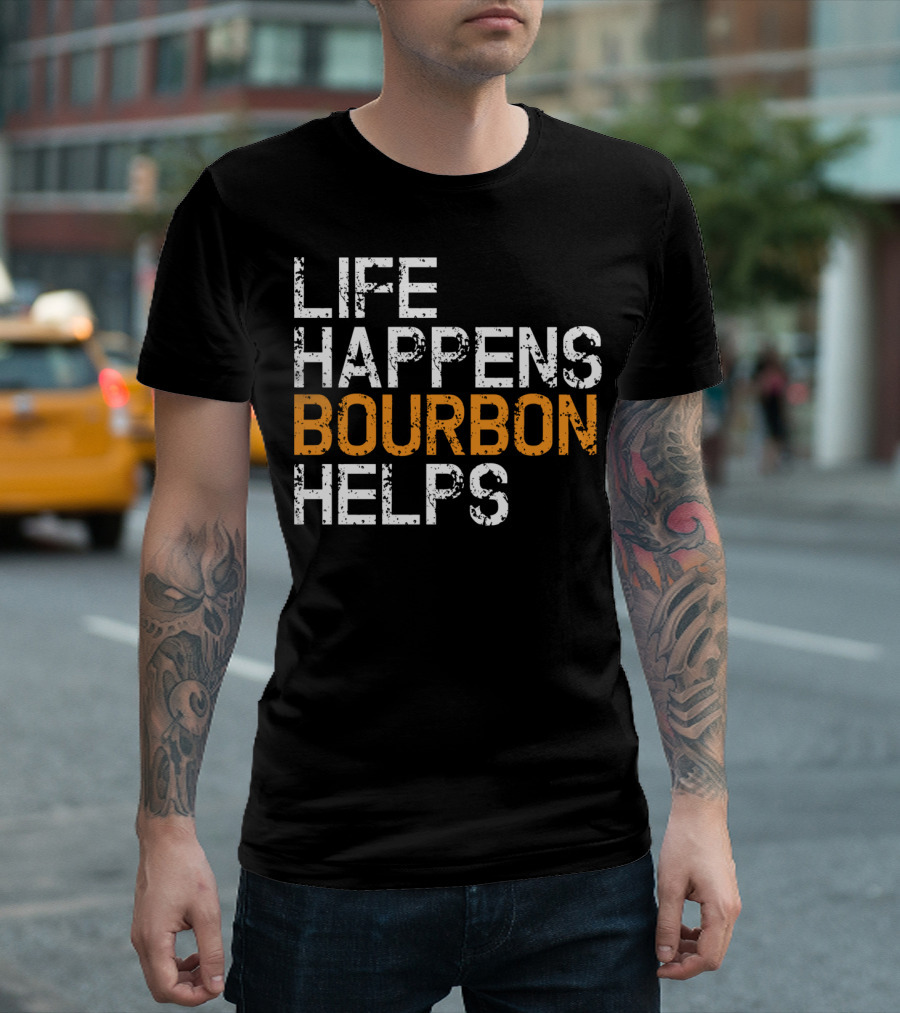 Life Happens Bourbon Helps Funny Bourbon Lover T-Shirt