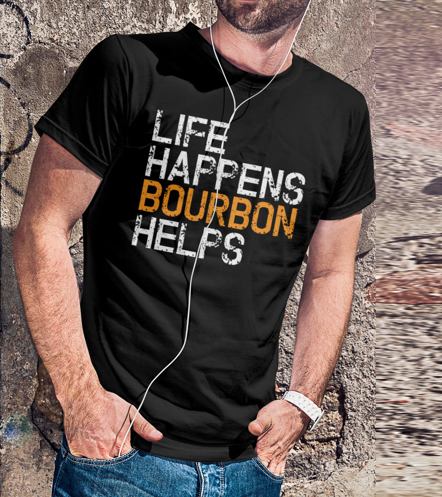 Life Happens Bourbon Helps Funny Bourbon Lover T-Shirt