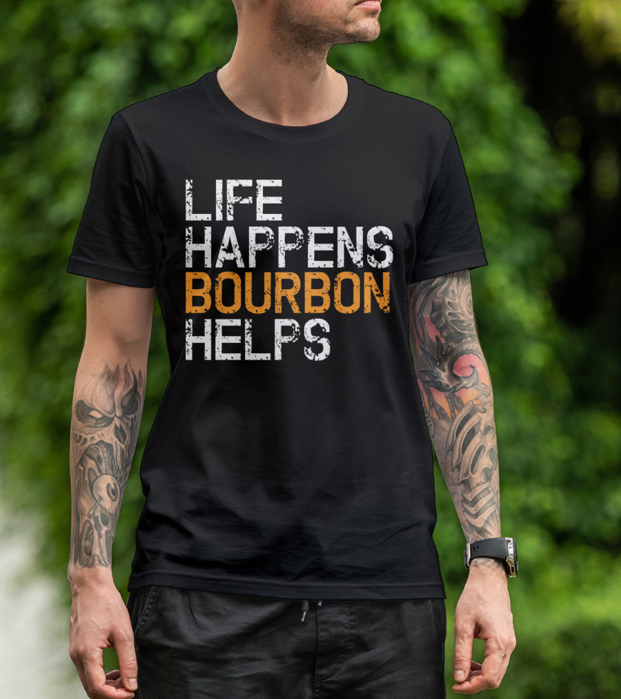 Life Happens Bourbon Helps Funny Bourbon Lover T-Shirt