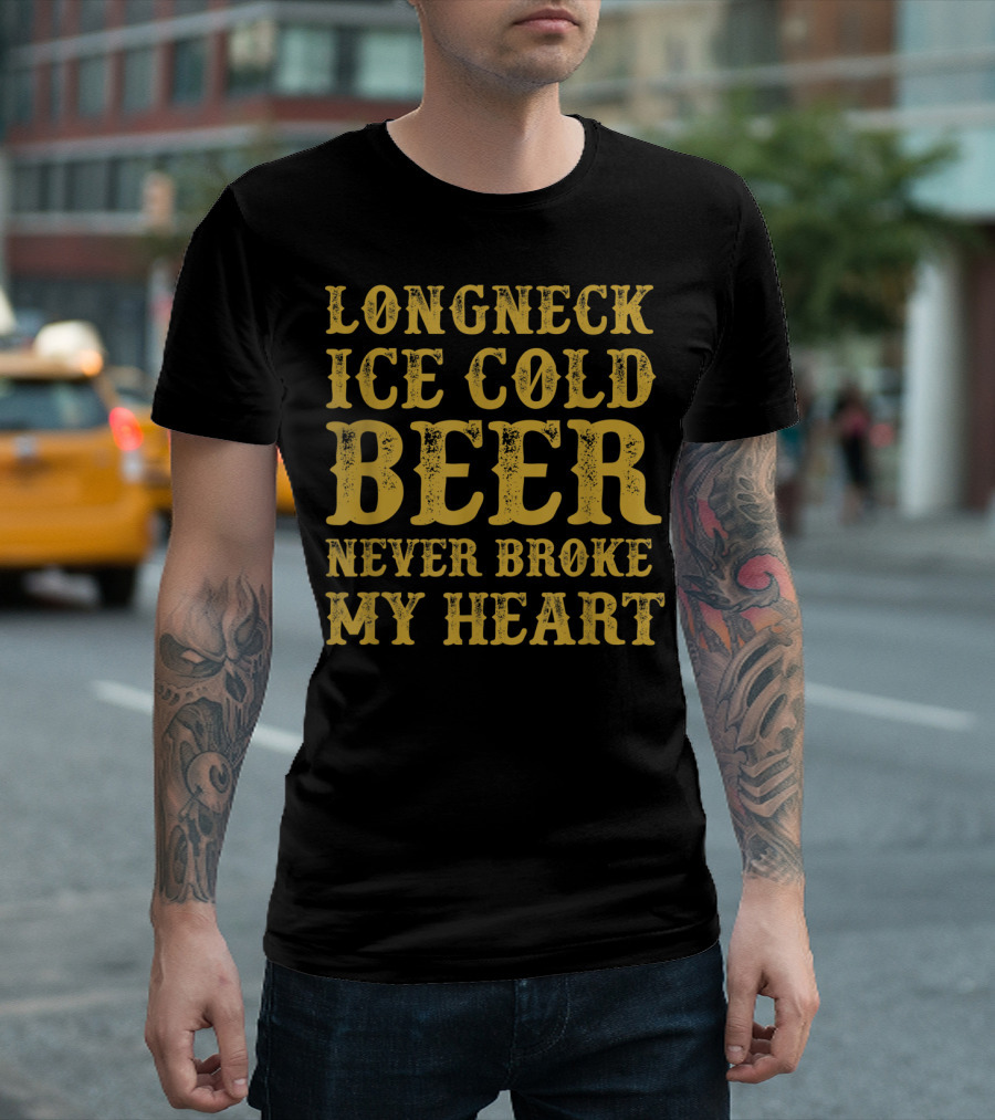 Longneck Ice Cold Beer Never Broke My Heart Text T-Shirt