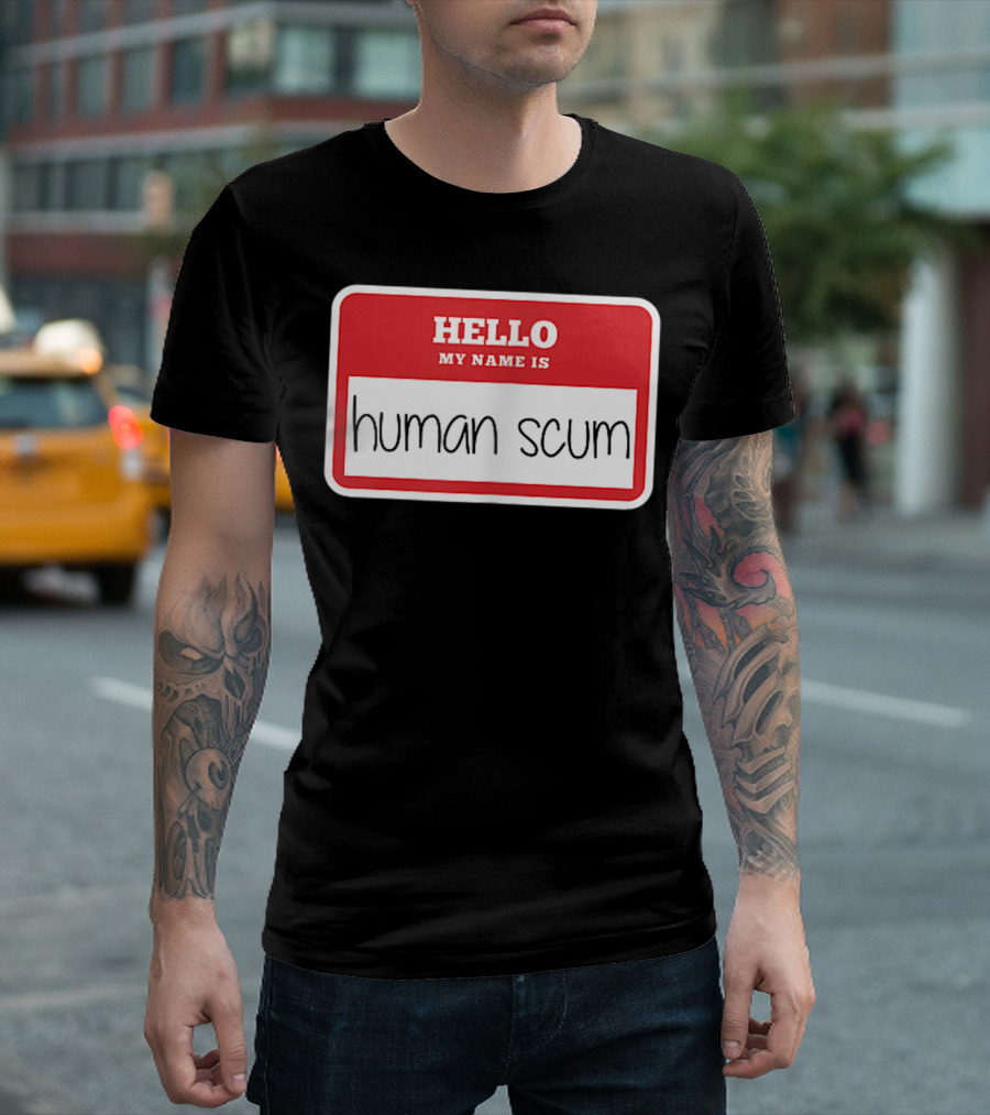 Hello My Name Is Human Scum Antigop T-Shirt