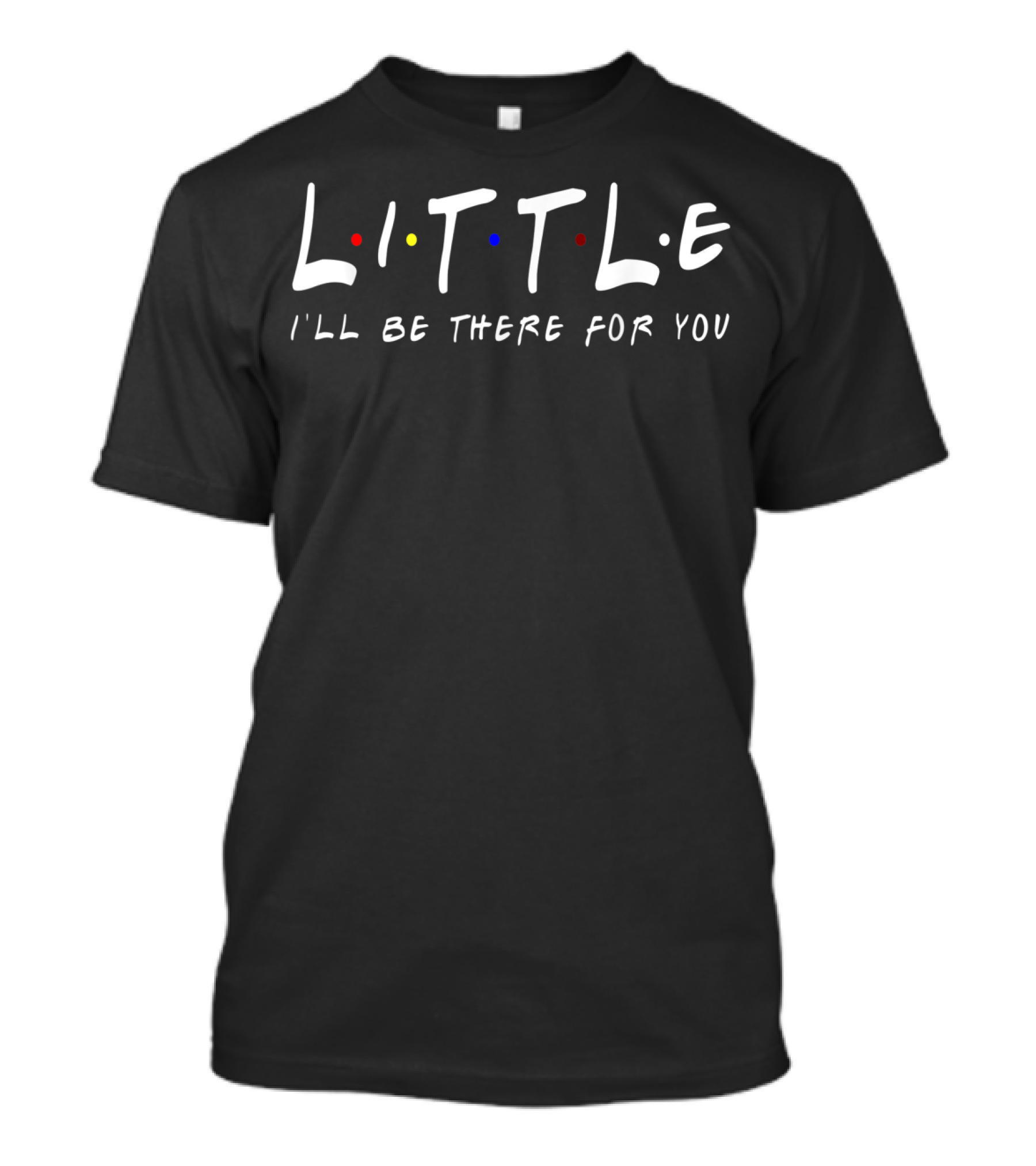 Little I'll Be There For You Matching Big Little Greek Reveal Sorority F3 T-Shirt