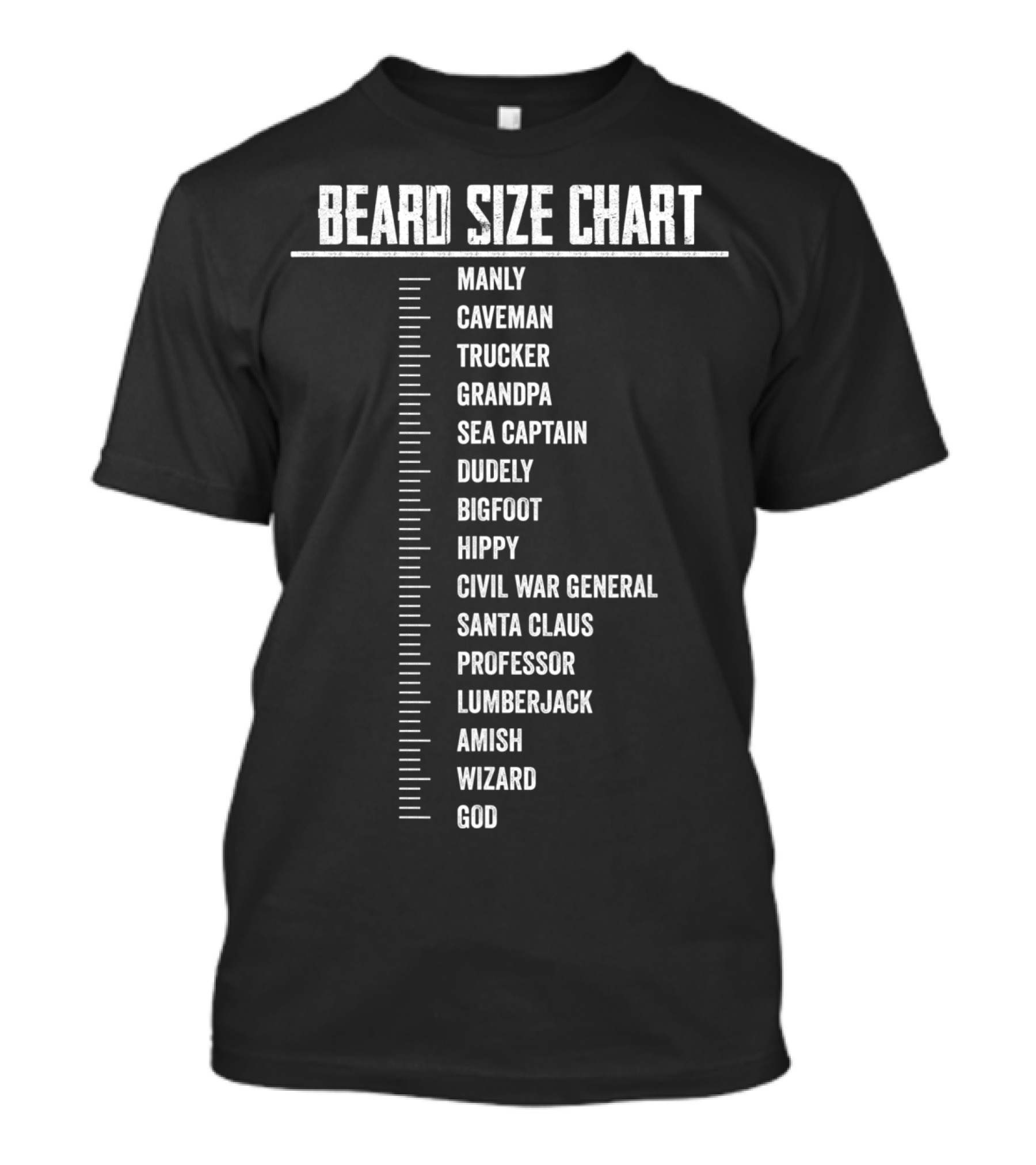 BEARD SIZE CHART MANLY CAVEMAN TRUCKER GRANDPA SEA CAPTAIN DUDELY BIGFOOT HIPPY CIVIL WAR GENERAL SANTA CLAUS PROFESSOR LUMBERJACK AMISH WIZARD GOD T-Shirt