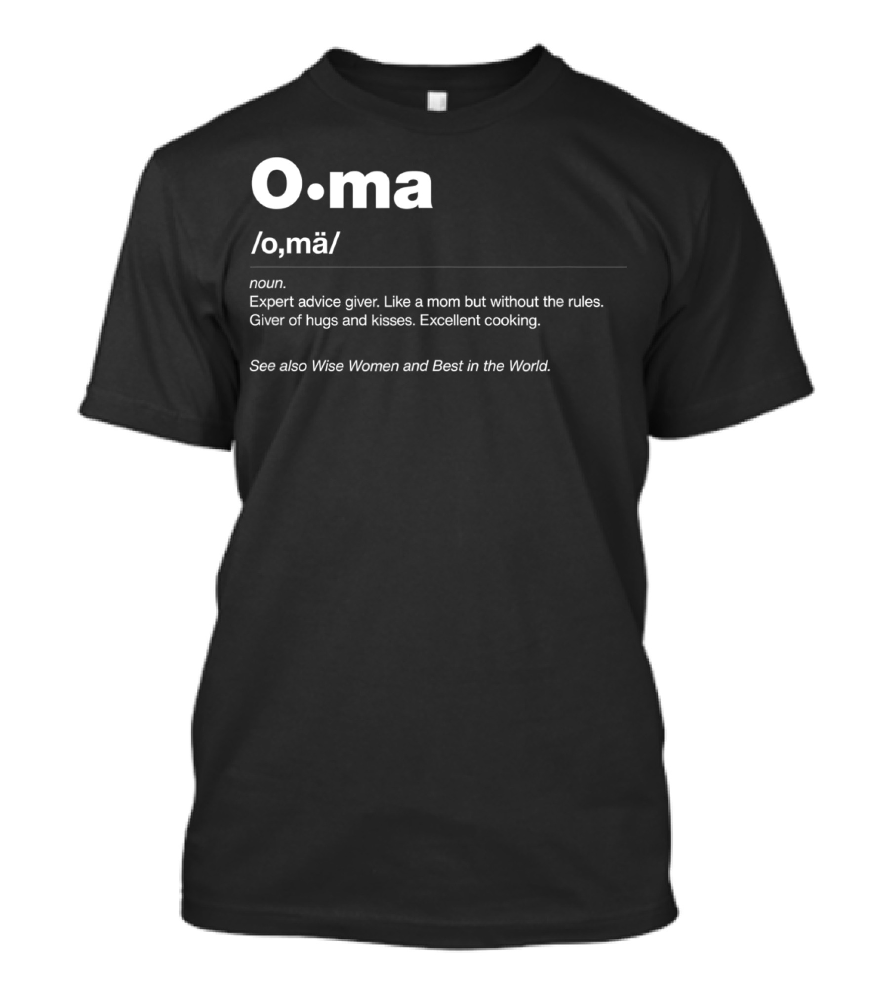 Oma Dictionary Definition Expert Advice Giver Like A Mom Without Rules Hugs Kisses Cooking Wise Women Best In The World T-Shirt