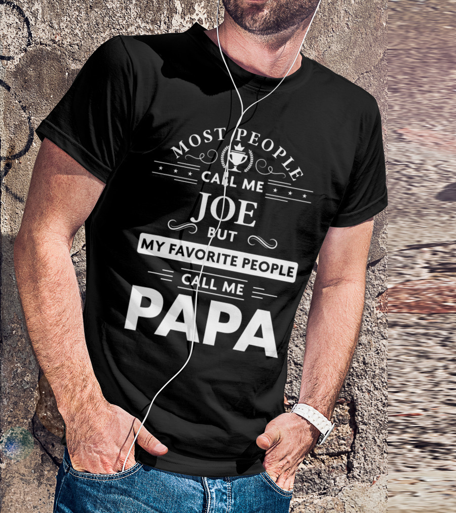 Most People Call Me Joe But My Favorite People Call Me Papa T-Shirt