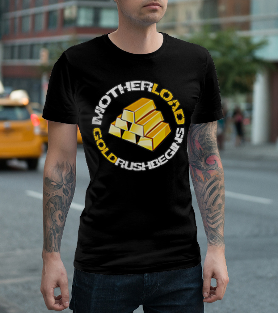 Motherload Gold Rush Begins With Gold Bars T-Shirt