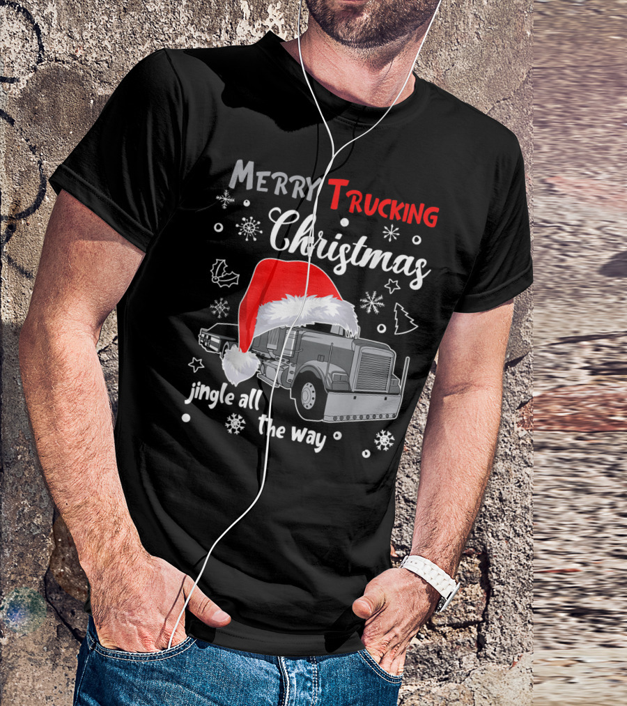 Merry Trucking Christmas Jingle All The Way Truck Driver Holiday T-Shirt