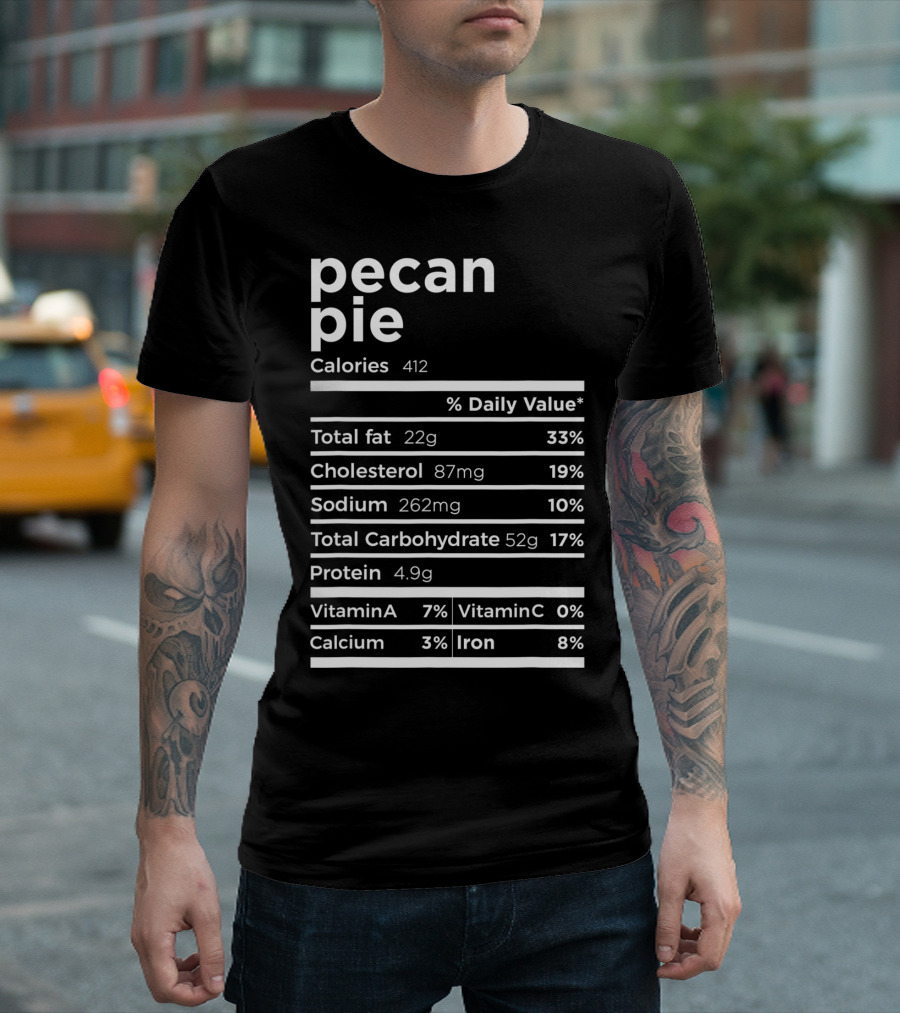 Pecan Pie Calories Nutrition Facts Label Total Fat Cholesterol Sodium Carbohydrate Protein Vitamins Calcium Iron T-Shirt