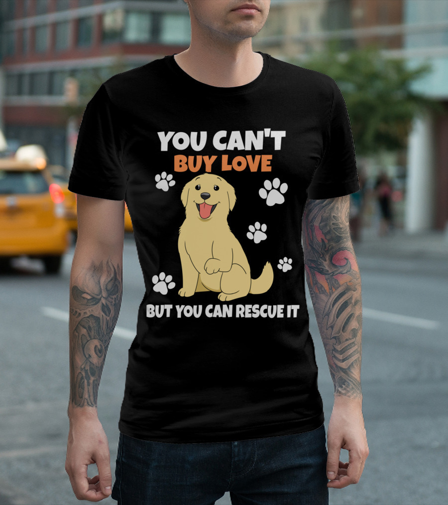 You Can't Buy Love But You Can Rescue It Rescue Dog Paws T-Shirt