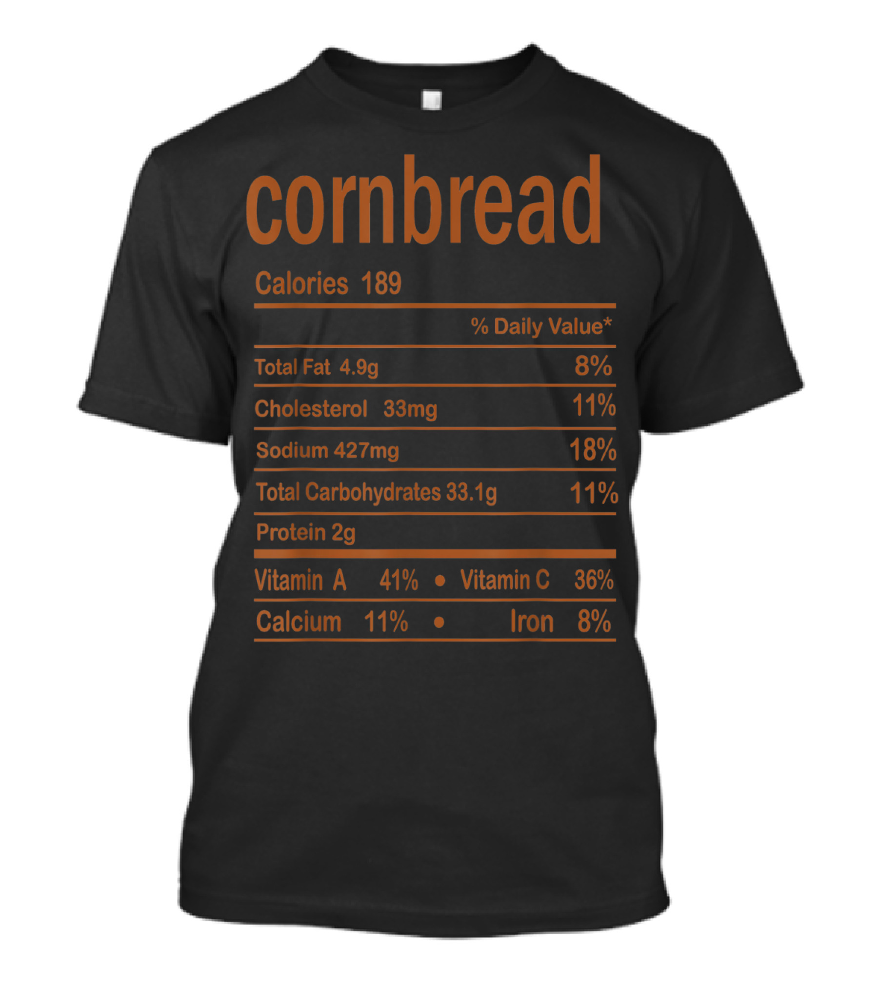 Cornbread Nutrition Facts Calories Total Fat Cholesterol Sodium Carbohydrates Protein Vitamin A C Calcium Iron T-Shirt