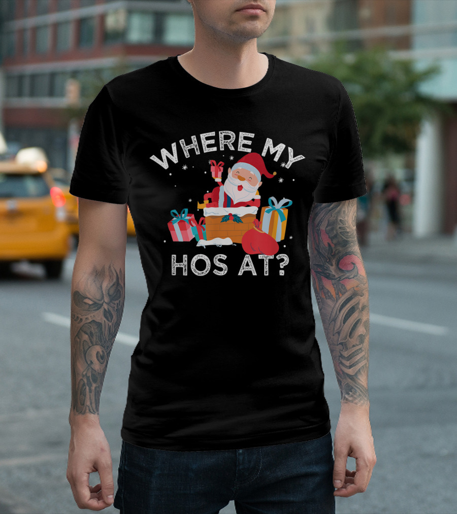 Where My Hos At Santa with Gifts T-Shirt