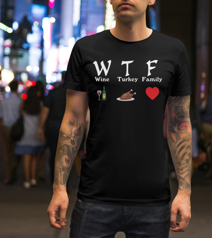 Wine Turkey Family WTF Thanksgiving Humor With Heart And Drink Icons T-Shirt