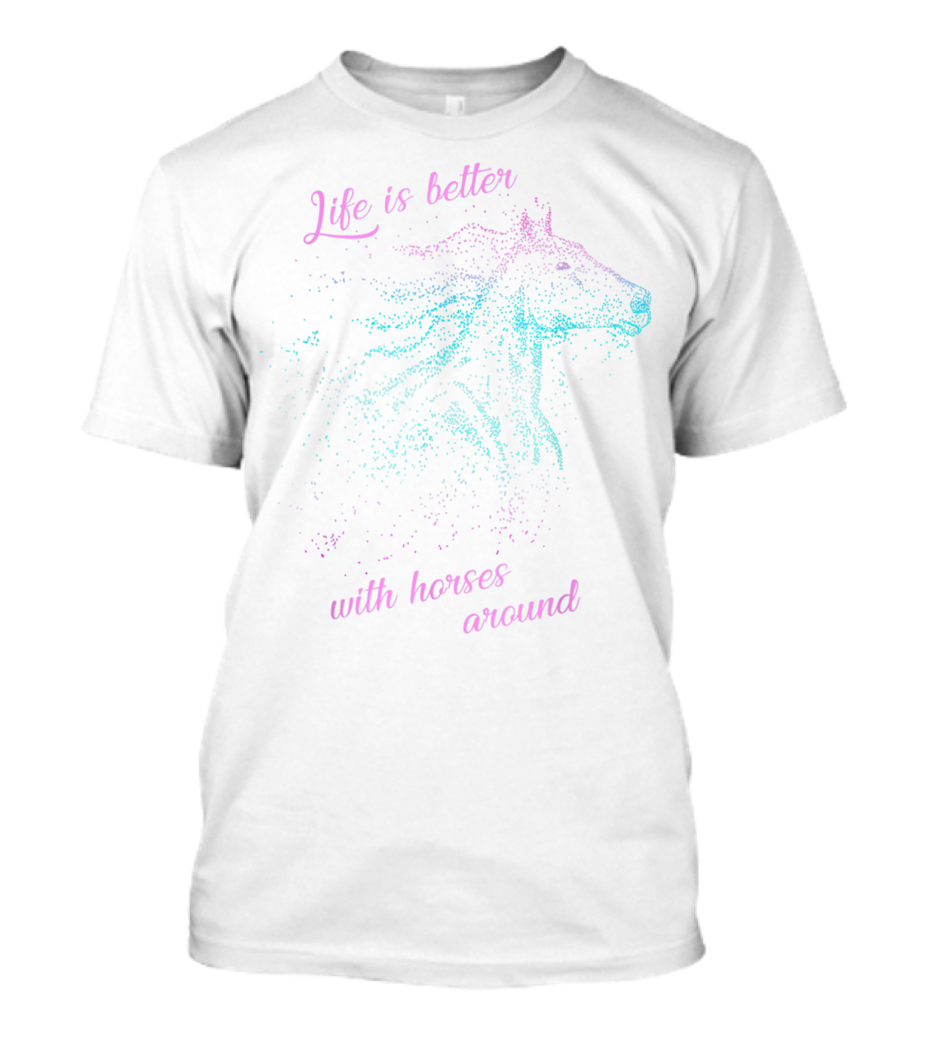 Life Is Better With Horses Around Horse And Girls T-Shirt