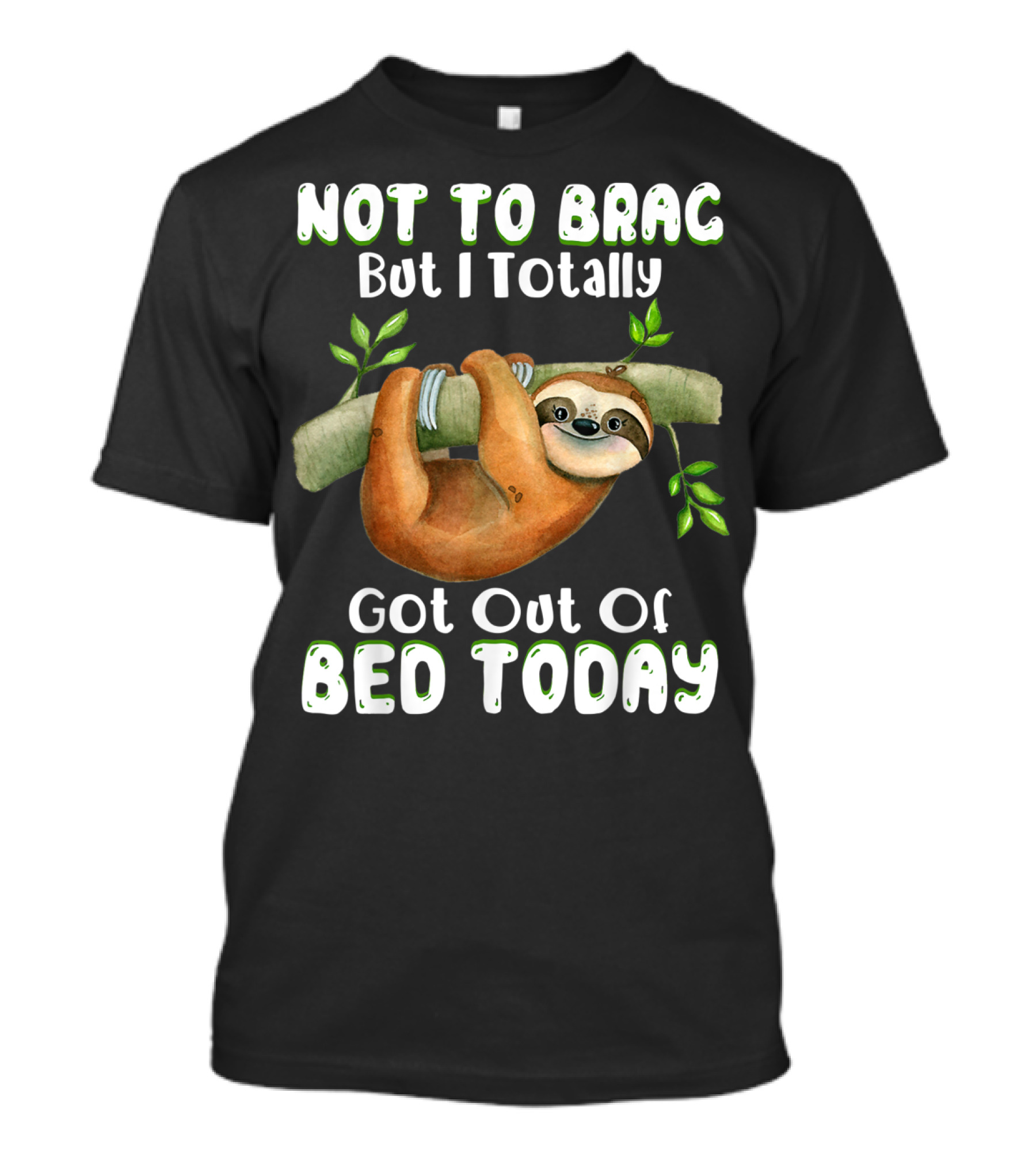 Not To Brag But I Totally Got Out Of Bed Today Sloth Hanging On Branch T-Shirt