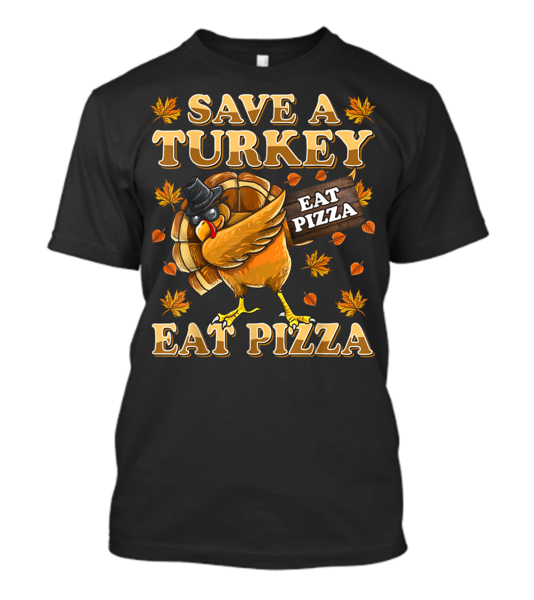 SAVE A TURKEY EAT PIZZA FUNNY THANKSGIVING TURKEY WITH HAT AND LEAVES T-Shirt