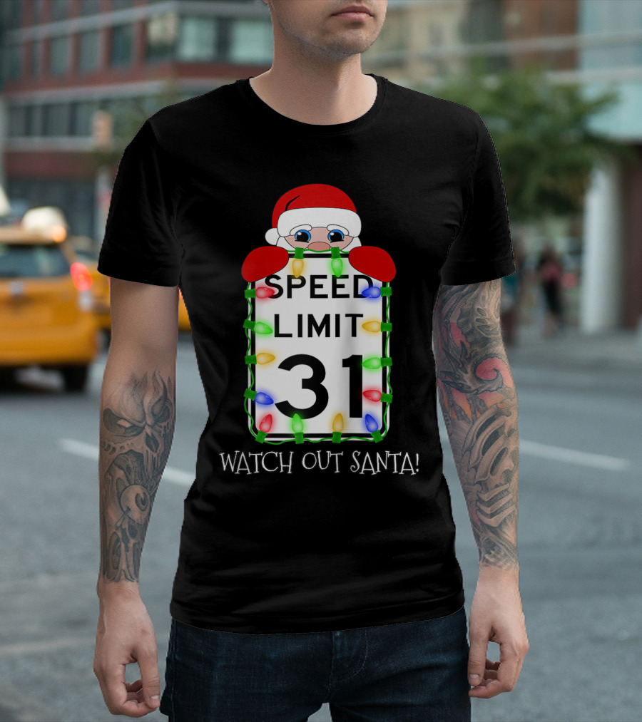 Watch Out Santa Speed Limit 31 T-Shirt