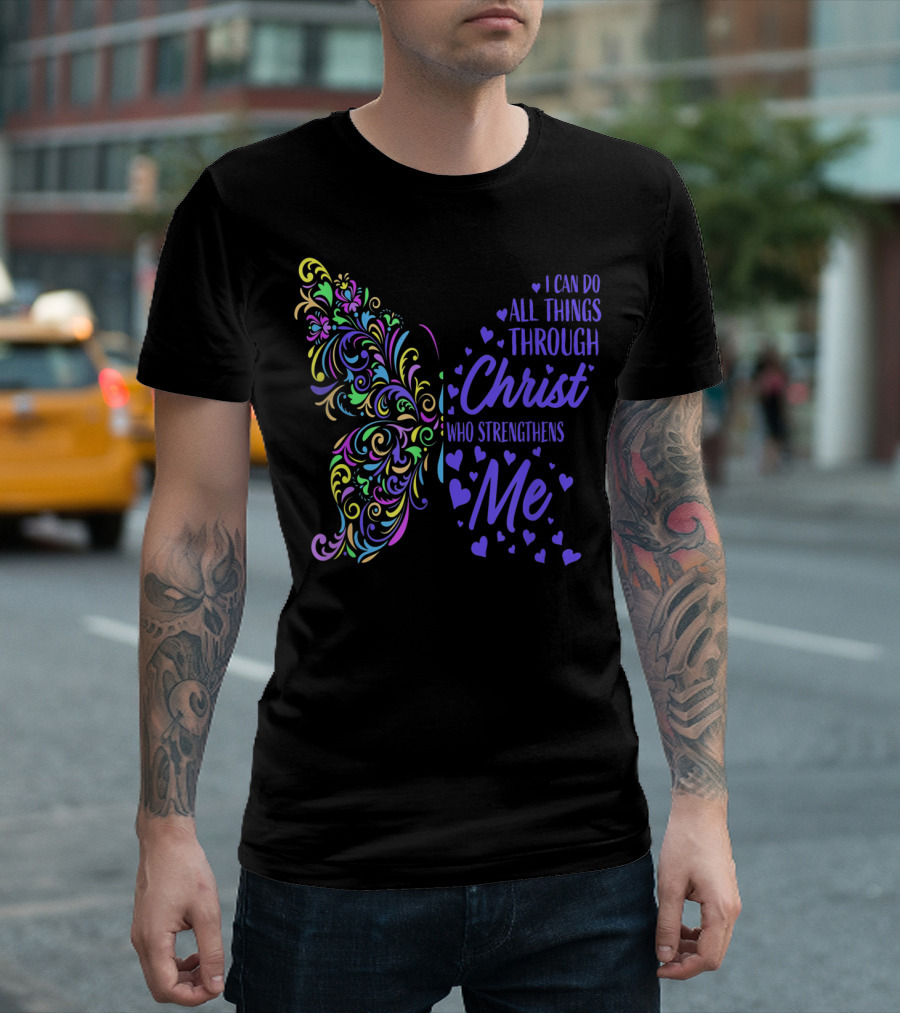 I Can Do All Things Through Christ Who Strengthens Me Butterfly Hearts T-Shirt