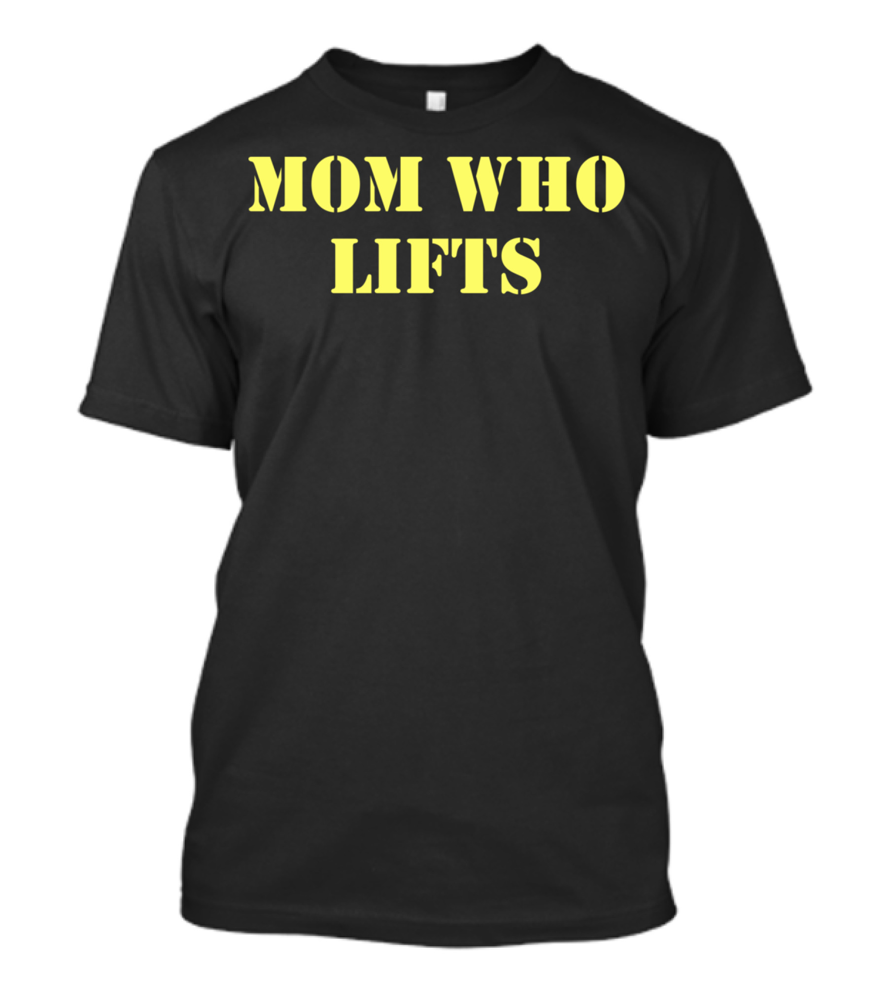 MOM WHO LIFTS Fitness Motivation Strength Empowering Message T-Shirt