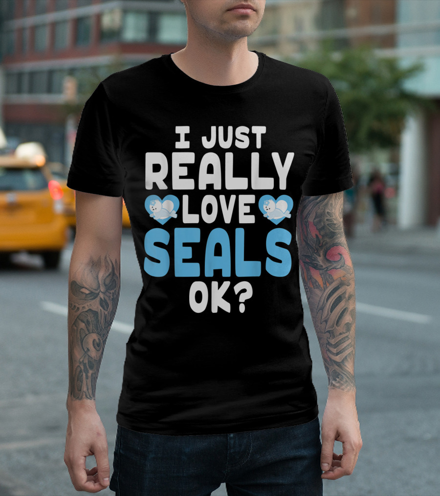 I Just Really Love Seals OK? T-Shirt