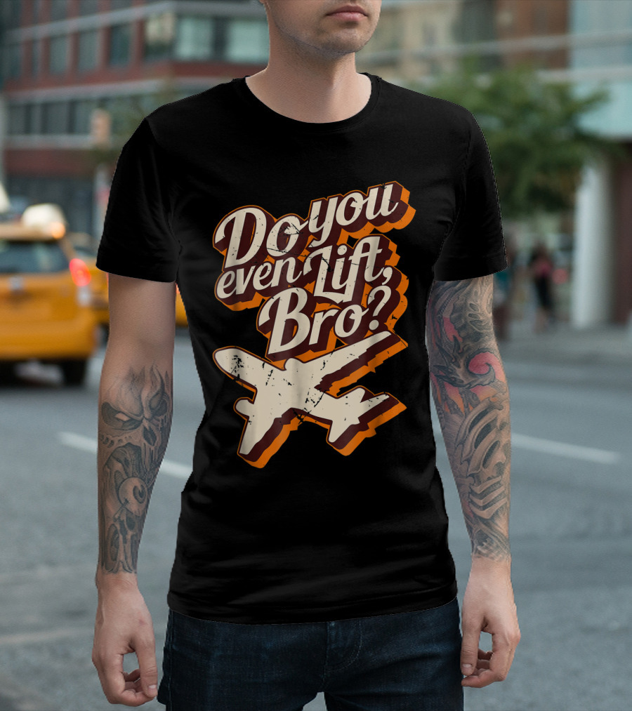 Do You Even Lift Bro Airplane Pilot Humor T-Shirt