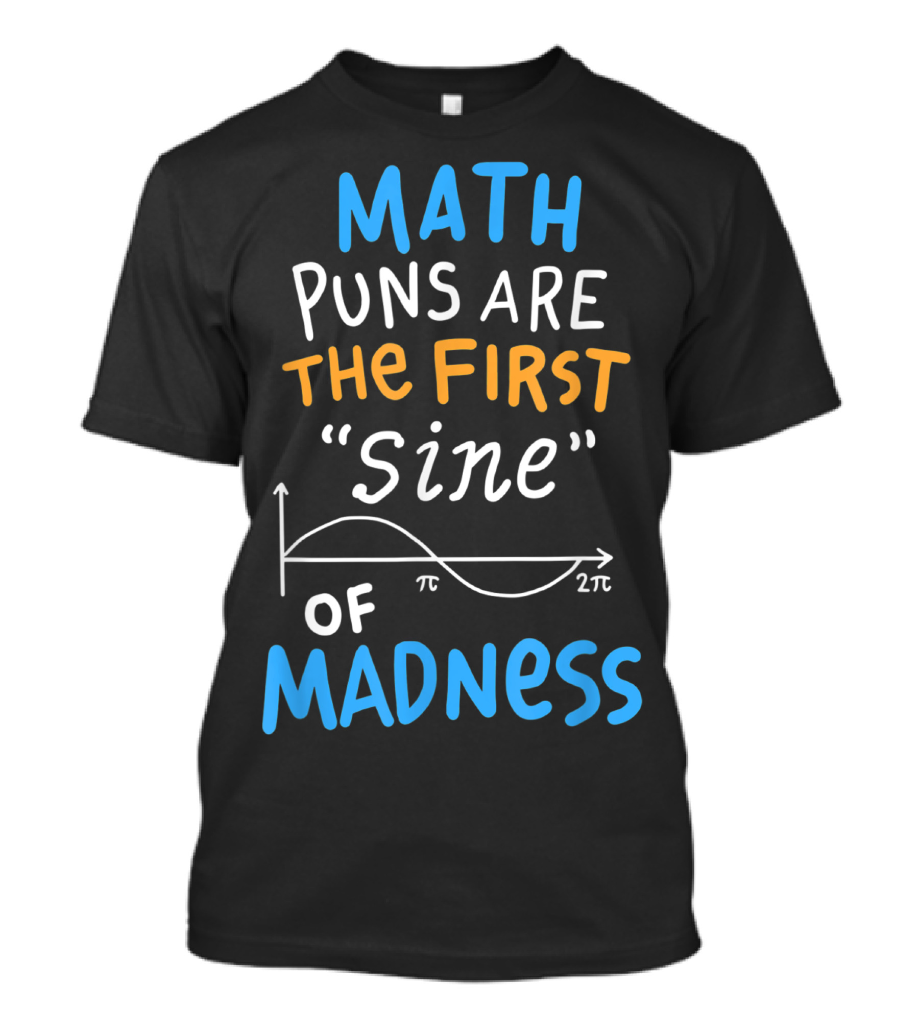Math Puns Are The First Sine Of Madness T-Shirt