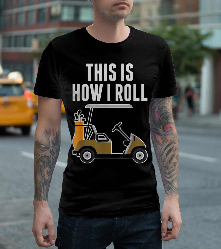 This Is How I Roll Golf Cart T-Shirt