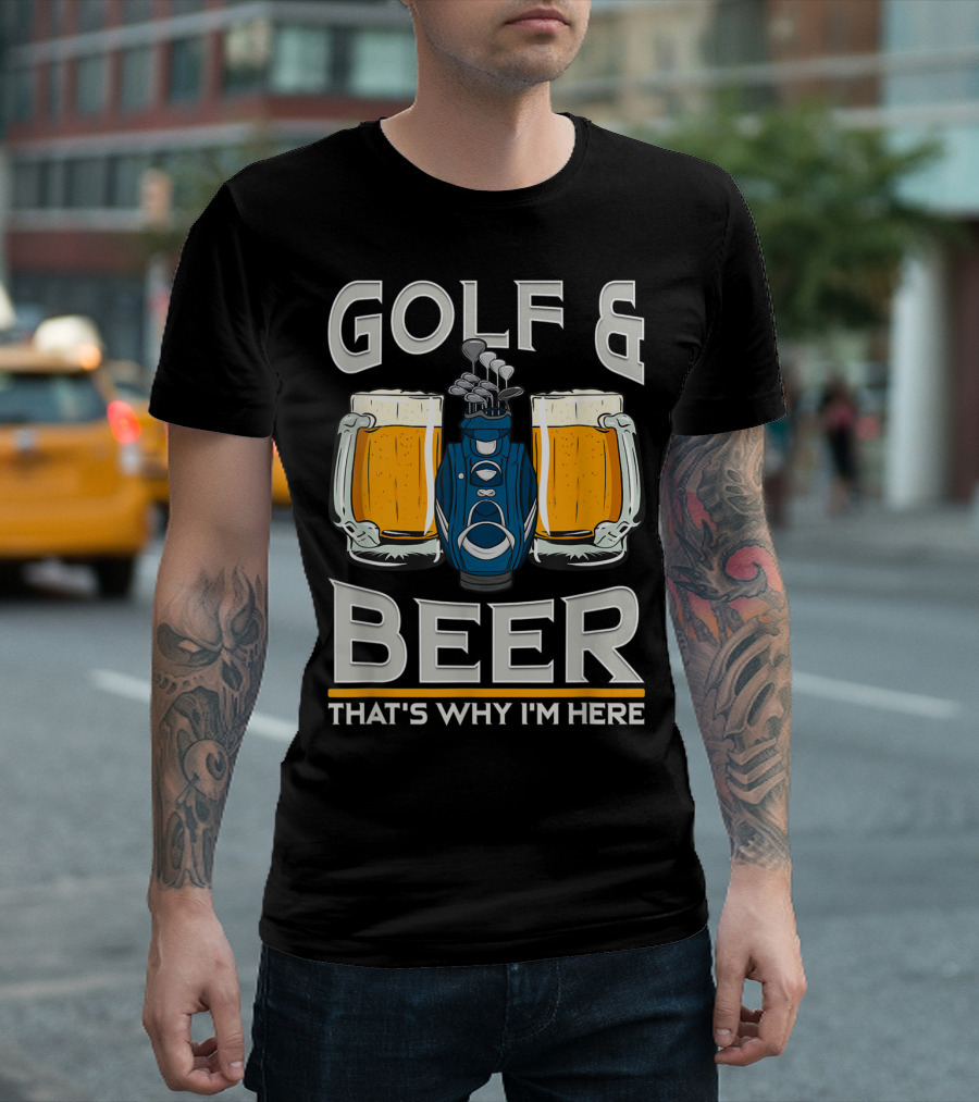 Golf and Beer That's Why I'm Here Beer Mugs and Golf Clubs T-Shirt