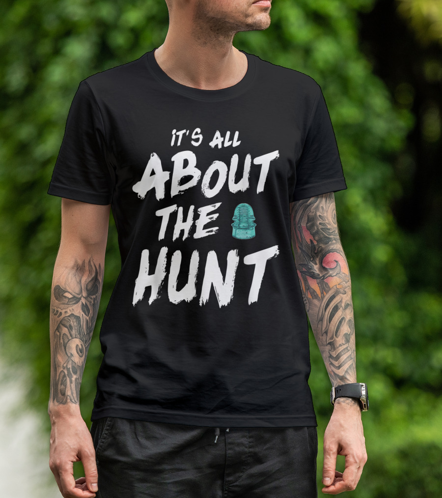 It's All About The Hunt Glass Enthusiast Porcelain Insulator T-Shirt