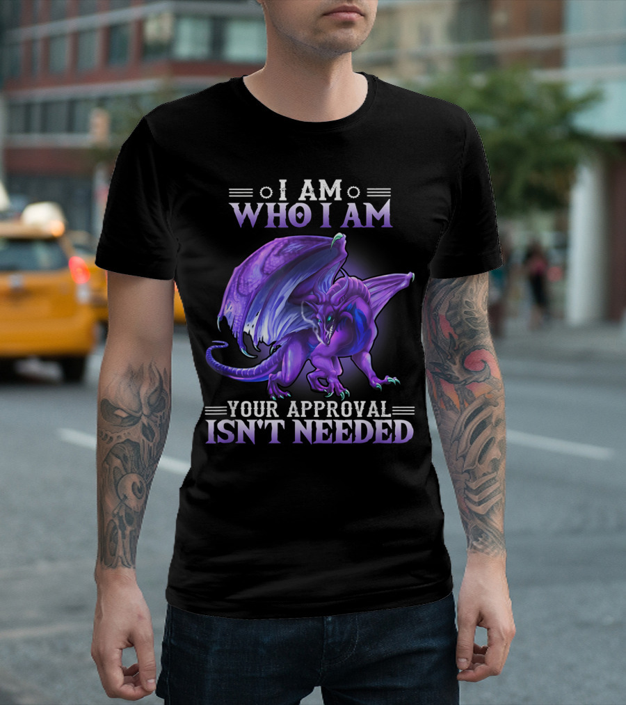 I Am Who I Am Your Approval Isn't Needed Purple Dragon T-Shirt