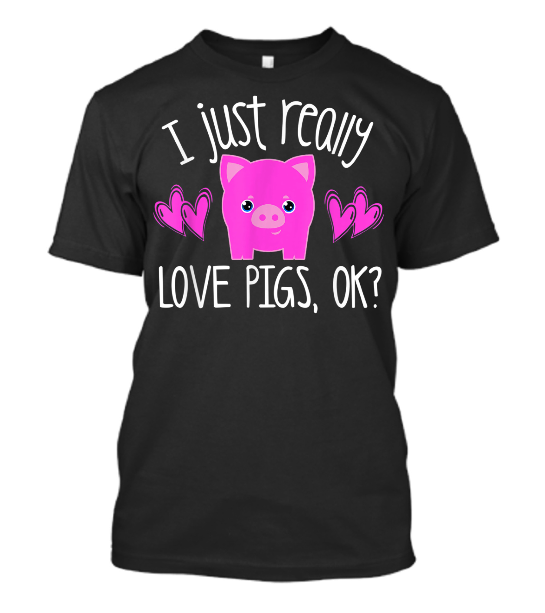 I Just Really Love Pigs Ok Girl N Pink Pig Hearts T-Shirt