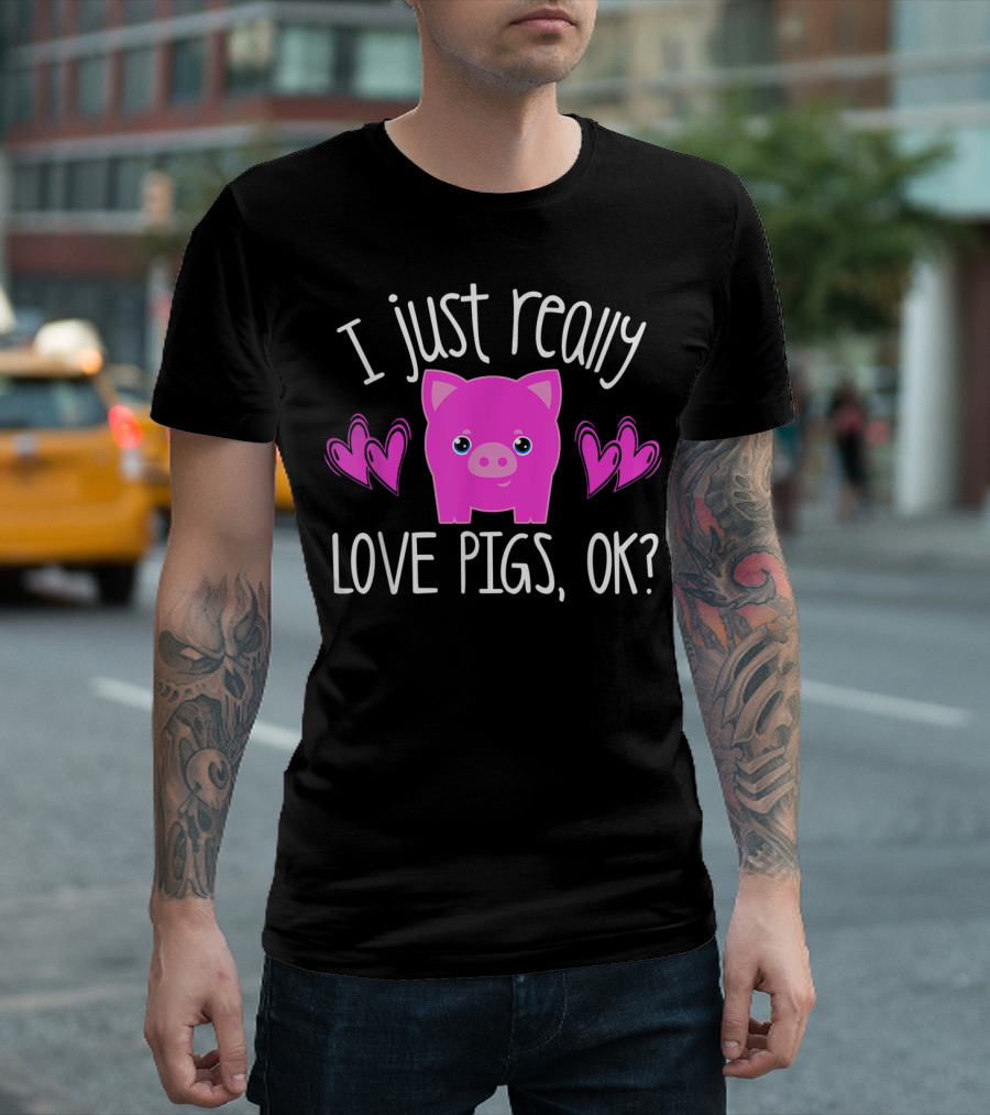 I Just Really Love Pigs Ok Girl N Pink Pig Hearts T-Shirt