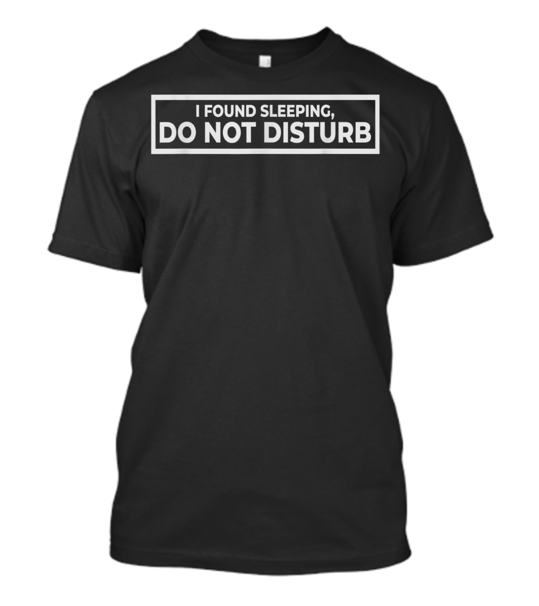 I Found Sleeping Do Not Disturb Block Text T-Shirt