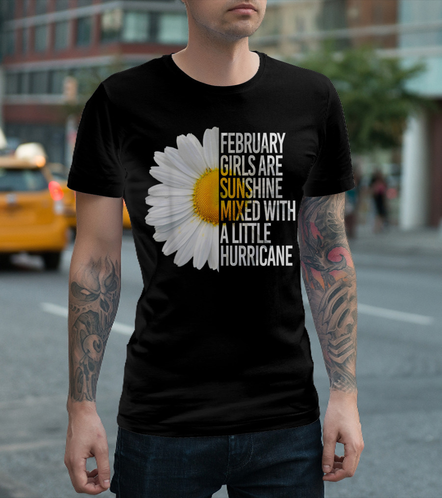 February Girls Are Sunshine Mixed with a Little Hurricane Daisy T-Shirt