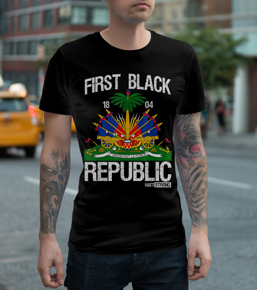 First Black Republic 1804 Haiti Strong Union Fait La Force T-Shirt