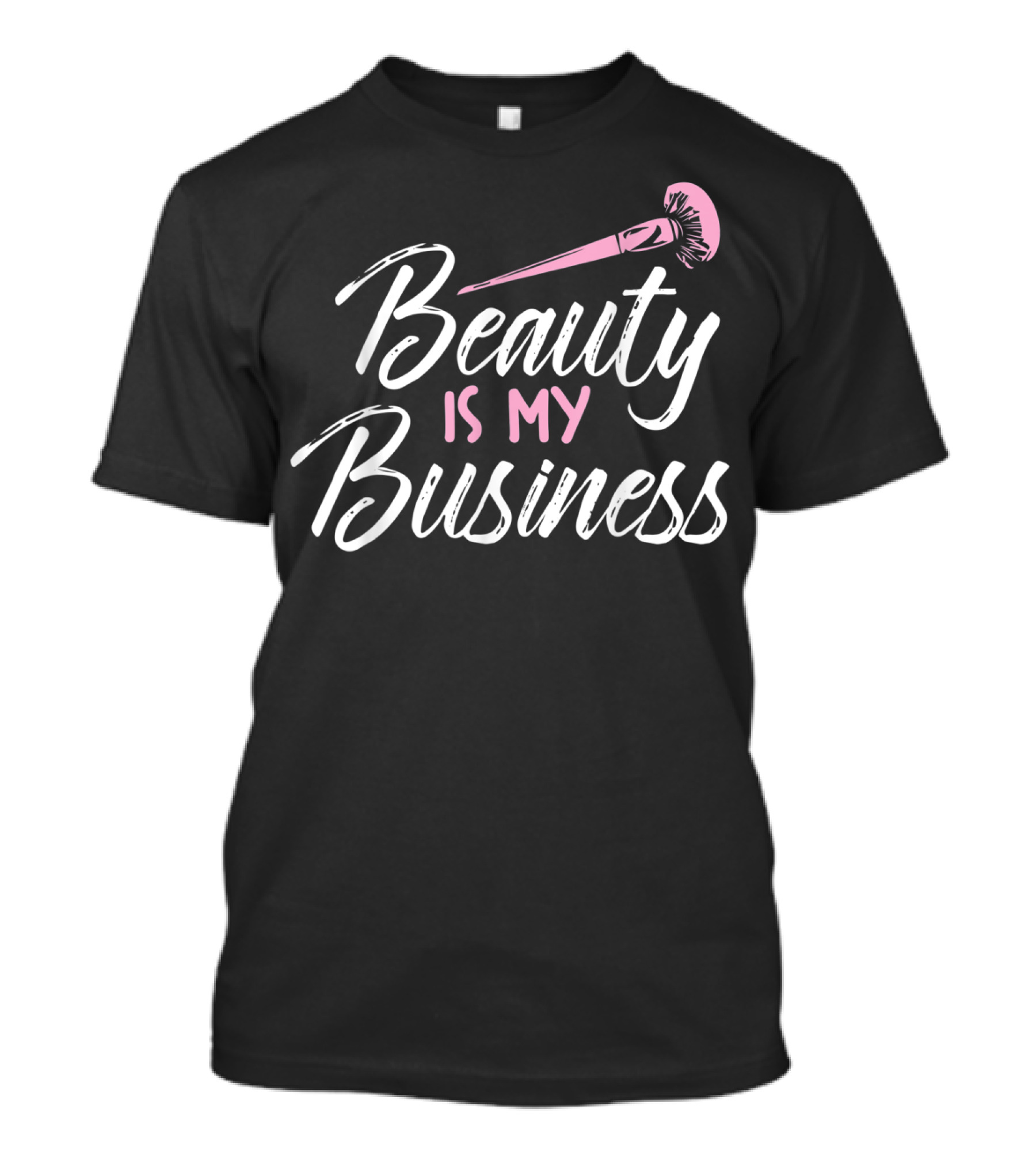 Beauty Is My Business Beautician Makeup Brush T-Shirt