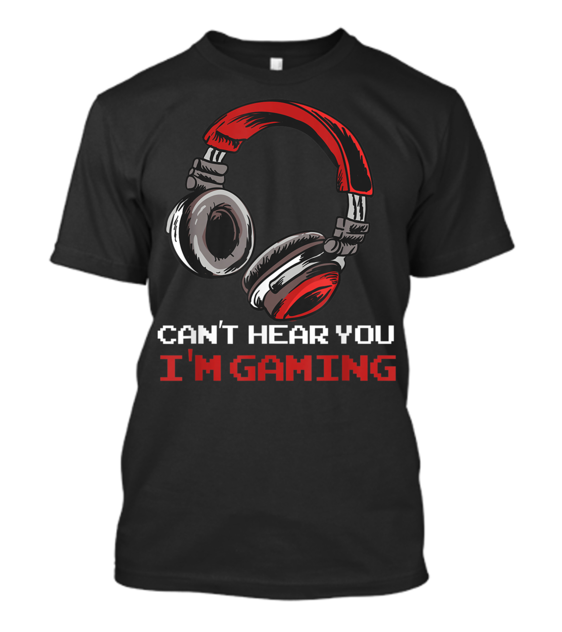 Can't Hear You I'm Gaming Headphones Assertion T-Shirt