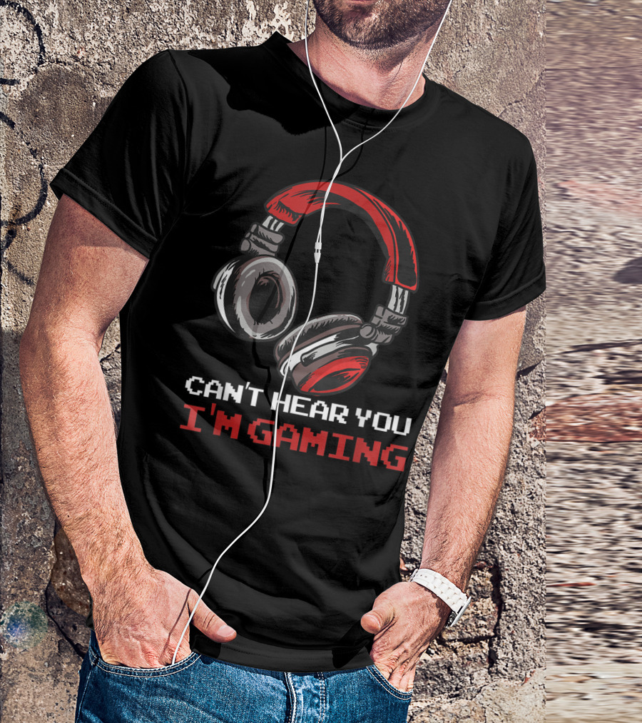 Can't Hear You I'm Gaming Headphones Assertion T-Shirt