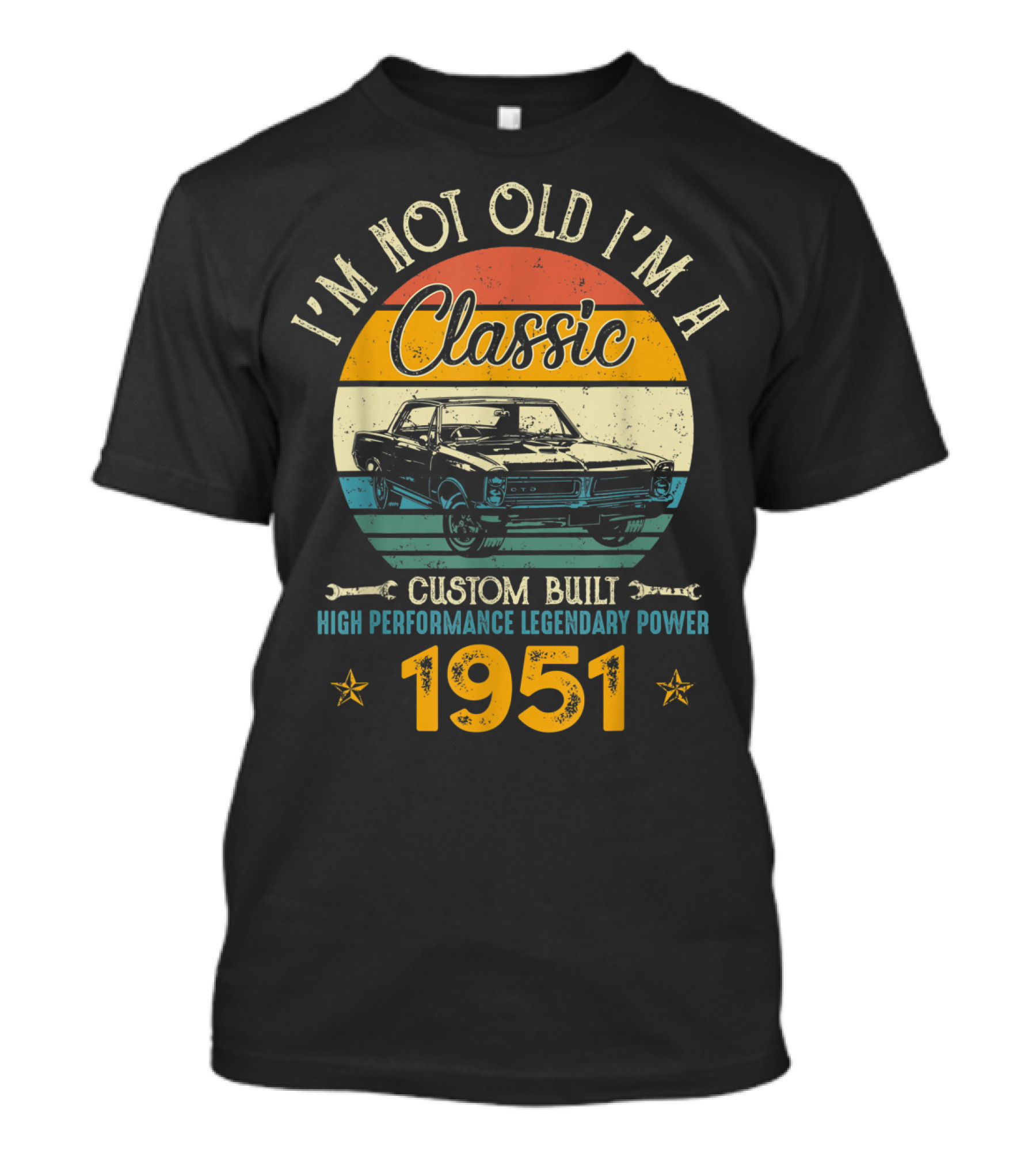 I'm Not Old I'm A Classic 1951 Custom Built High Performance Legendary Power T-Shirt
