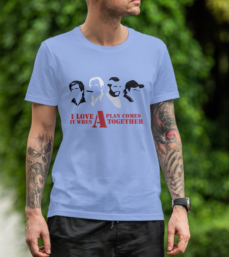 I Love It When A Plan Comes Together TATM T-Shirt